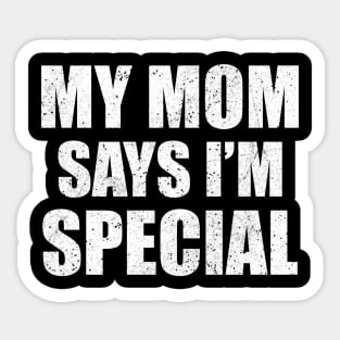 Funny My Mom Says I'm Special Shirt, Son Brother Sibling Joke Mother's Day Quote Sticker